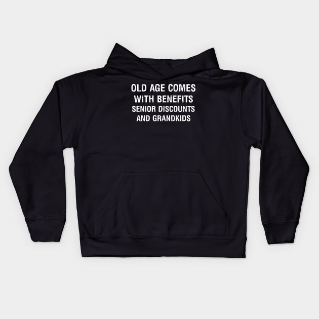 Old age comes with benefits senior discounts and grandkids Kids Hoodie by trendynoize